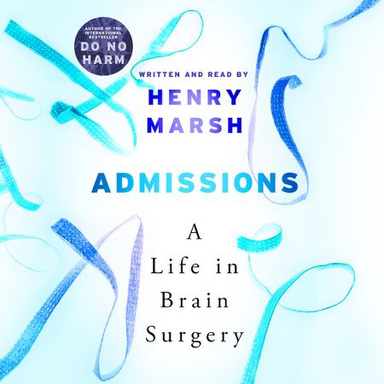 Admissions - A Life in Brain Surgery - as seen on 'life-changing' BBC documentary Confessions of a Brain Surgeon (lydbok) av Henry Marsh