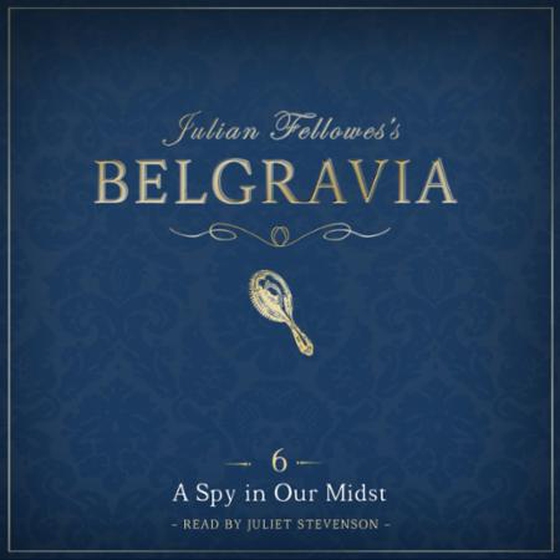 Julian Fellowes's Belgravia Episode 6: A Spy in our Midst