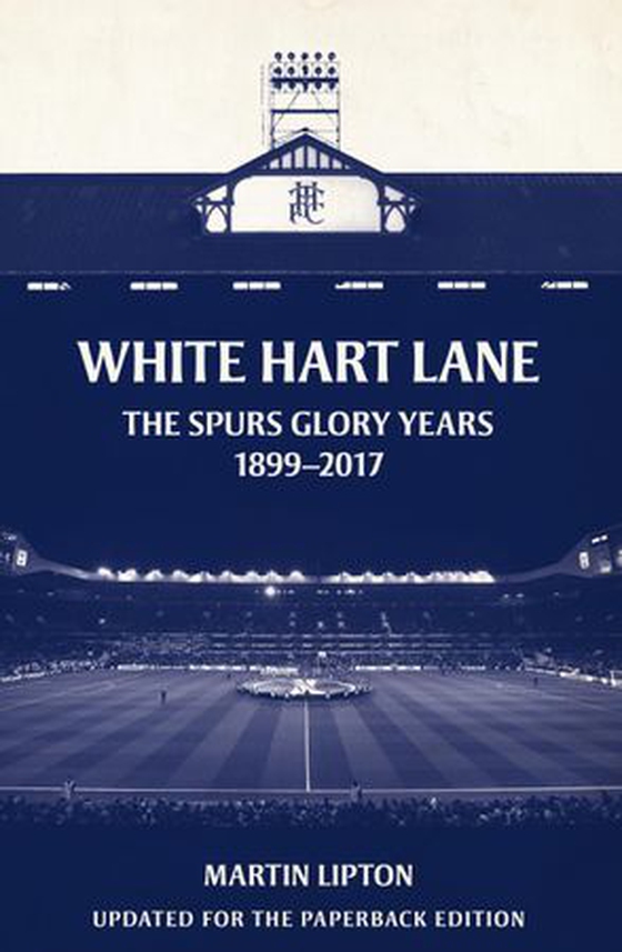 White Hart Lane - The Spurs Glory Years 1899-2017 (ebok) av Martin Lipton