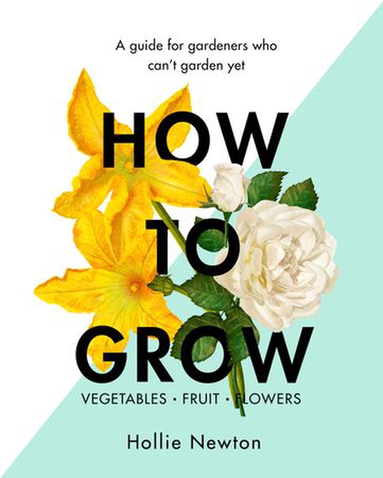 How to Grow - A guide for gardeners who can't garden yet (ebok) av Hollie Newton