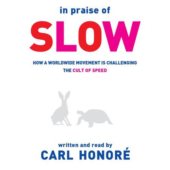 In Praise of Slow - How a Worldwide Movement is Challenging the Cult of Speed (lydbok) av Carl Honoré