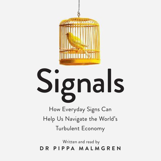 Signals - How Everyday Signs Can Help Us Navigate the World's Turbulent Economy (lydbok) av Pippa Malmgren