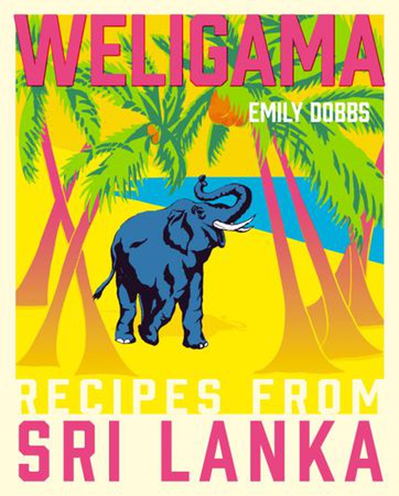 Weligama - Recipes from Sri Lanka (ebok) av Emily Dobbs