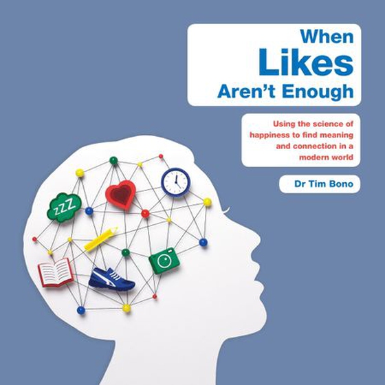 When Likes Aren't Enough - Using the science of happiness to find meaning and connection in a modern world (lydbok) av Tim Bono