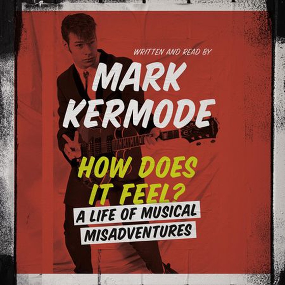 How Does It Feel? - A Life of Musical Misadventures (lydbok) av Mark Kermode