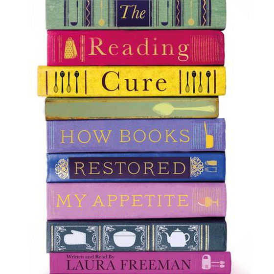 The Reading Cure - How Books Restored My Appetite (lydbok) av Laura Freeman