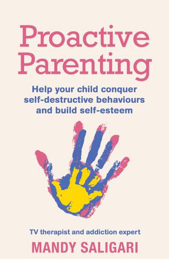 Proactive Parenting - Help your child conquer self-destructive behaviours and build self-esteem (ebok) av Mandy Saligari
