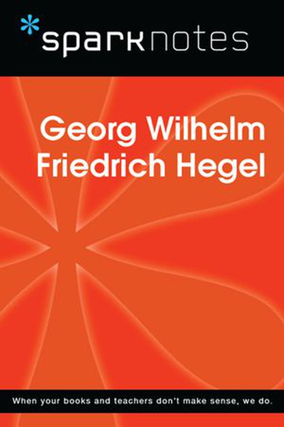 Georg Wilhelm Friedrich Hegel (SparkNotes Philosophy Guide)