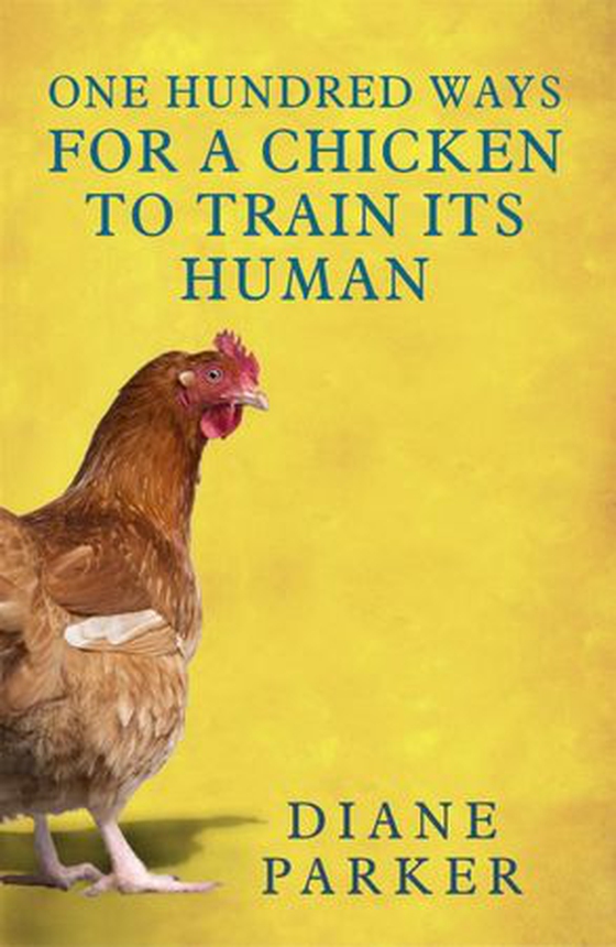 100 Ways for a Chicken to Train its Human (ebok) av Diane Parker
