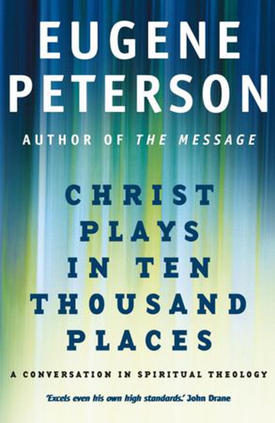 Christ Plays In Ten Thousand Places - A Conversation in Spiritual Theology (ebok) av Eugene Peterson