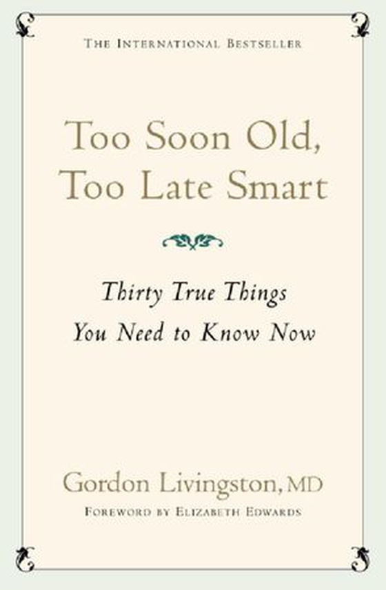 Too Soon Old, Too Late Smart - Thirty True Things You Need to Know Now (ebok) av Gordon Livingston Md