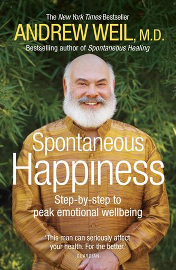 Spontaneous Happiness - Step-by-step to peak emotional wellbeing (ebok) av Andrew Weil