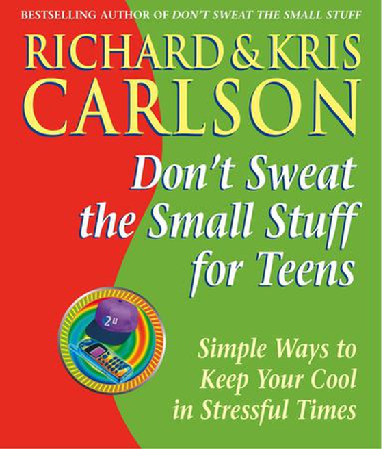 Don't Sweat the Small Stuff for Teens
