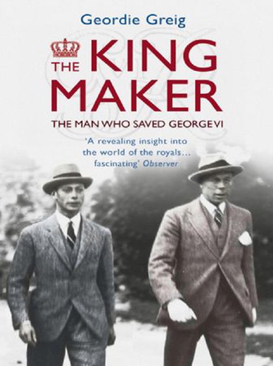The King Maker eBook - The Man Who Saved George VI (ebok) av Geordie Greig