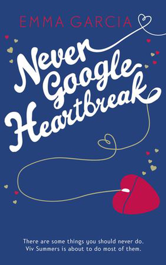 Never Google Heartbreak (ebok) av Emma Garcia