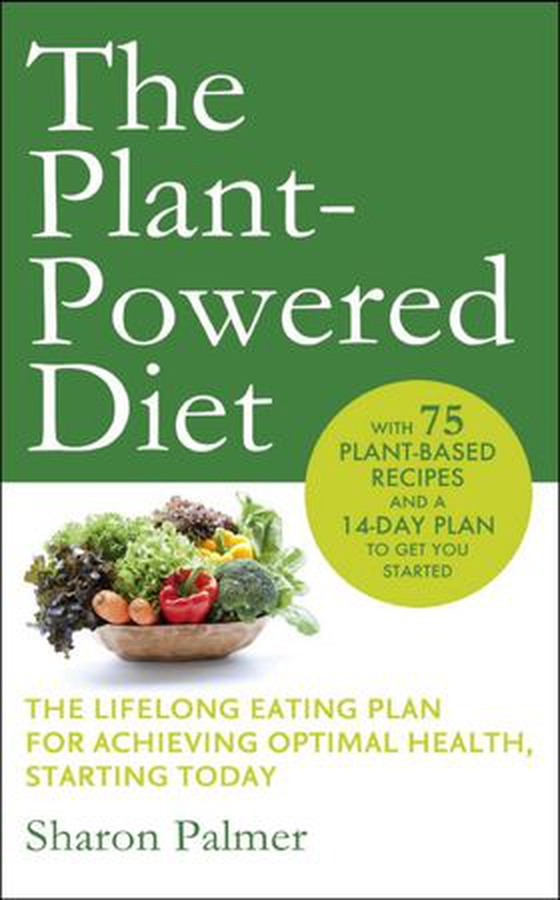 The Plant-Powered Diet - The lifelong eating plan for achieving optimal health, starting today (ebok) av Sharon Palmer