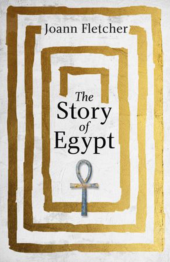 The Story of Egypt - The Epic History of the World's Greatest Civilisation (ebok) av Joann Fletcher