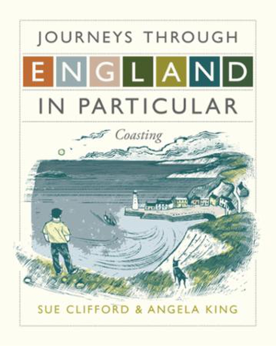 Journeys Through England in Particular: Coasting (ebok) av Sue Clifford And Angela King
