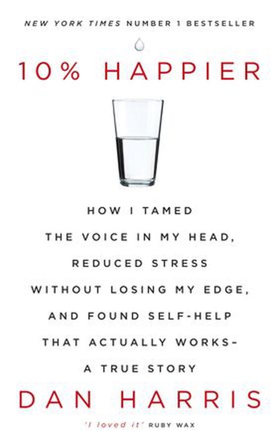 10% Happier - How I Tamed the Voice in My Head, Reduced Stress Without Losing My Edge, and Found Self-Help That Actually Works - A True Story (ebok) av Dan Harris