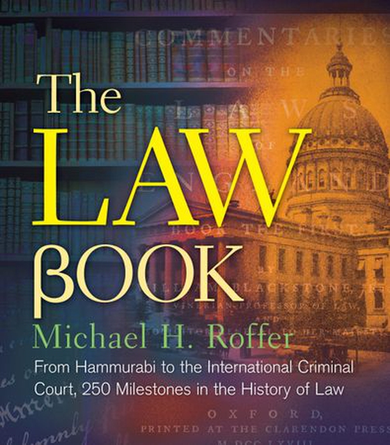 The Law Book - From Hammurabi to the International Criminal Court, 250 Milestones in the History of Law (ebok) av Michael H. Roffer