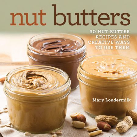 Nut Butters - 30 Nut Butter Recipes and Creative Ways to Use Them (ebok) av Mary Loudermilk
