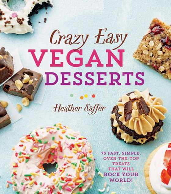 Crazy Easy Vegan Desserts - 75 Fast, Simple, Over-the-Top Treats That Will Rock Your World! (ebok) av Heather Saffer