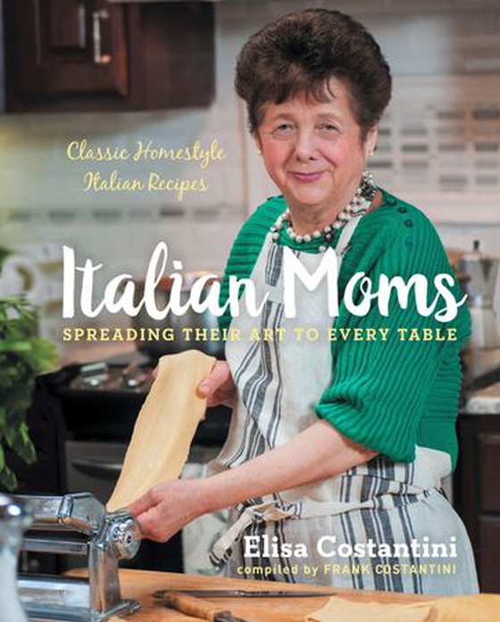 Italian Moms: Spreading Their Art to Every Table - Classic Homestyle Italian Recipes (ebok) av Elisa Costantini