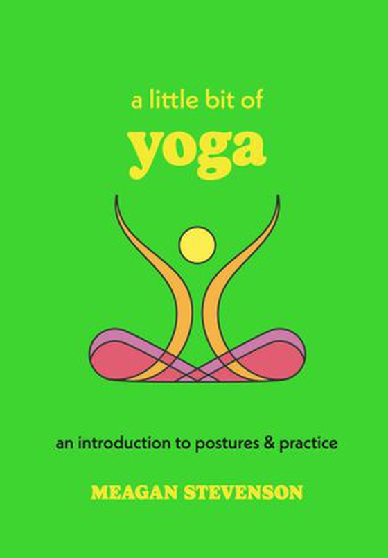 A Little Bit of Yoga - An Introduction to Postures & Practice (ebok) av Meagan Stevenson