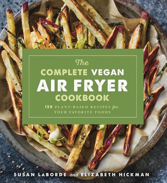 The Complete Vegan Air Fryer Cookbook - 150 Plant-Based Recipes for Your Favorite Foods (ebok) av Susan LaBorde