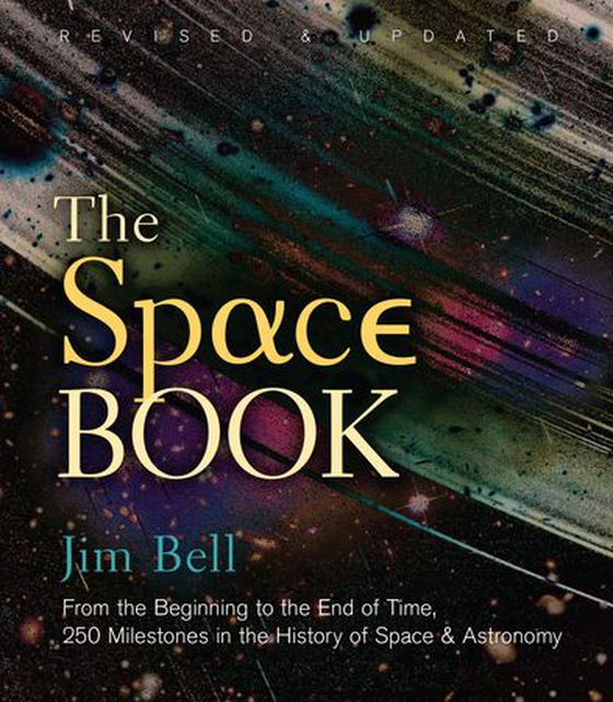 The Space Book Revised and Updated - From the Beginning to the End of Time, 250 Milestones in the History of Space & Astronomy (ebok) av Jim Bell