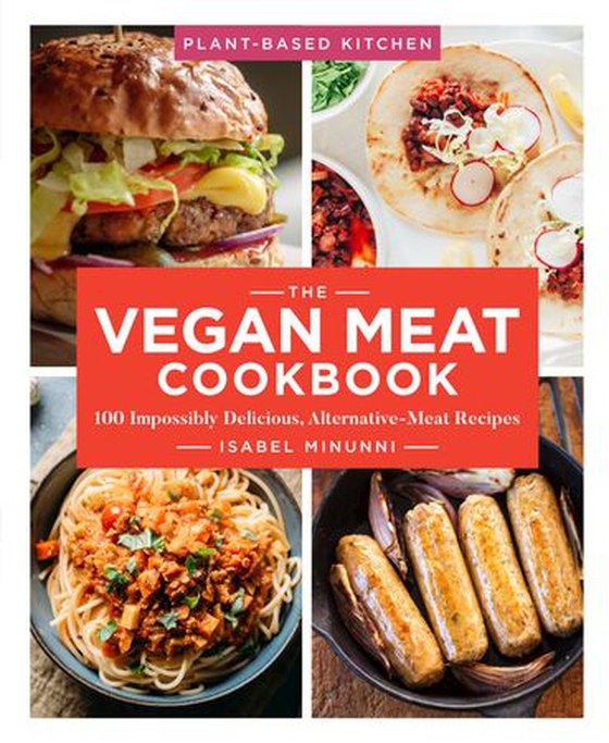 The Vegan Meat Cookbook - 100 Impossibly Delicious, Alternative-Meat Recipes (ebok) av Isabel Minunni