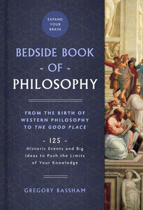 The Bedside Book of Philosophy - 125 Historic Events and Big Ideas to Push the Limits of Your Knowledge (ebok) av Gregory Bassham