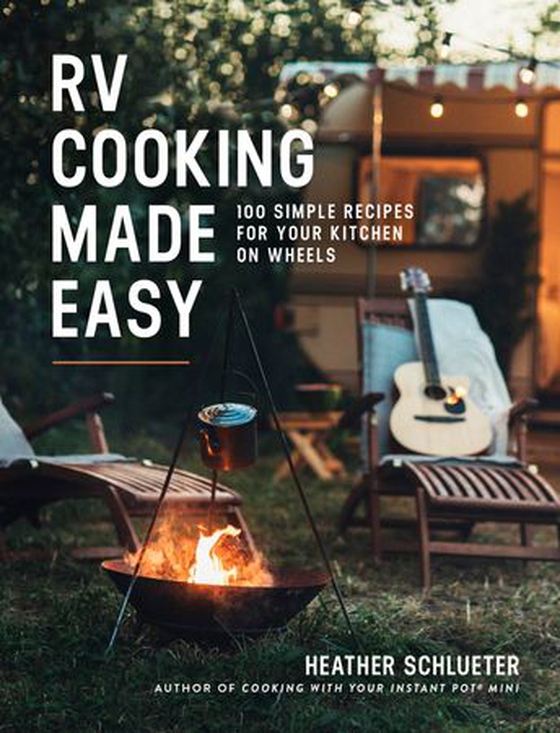 RV Cooking Made Easy - 100 Simple Recipes for Your Kitchen on Wheels: A Cookbook (ebok) av Heather Schlueter