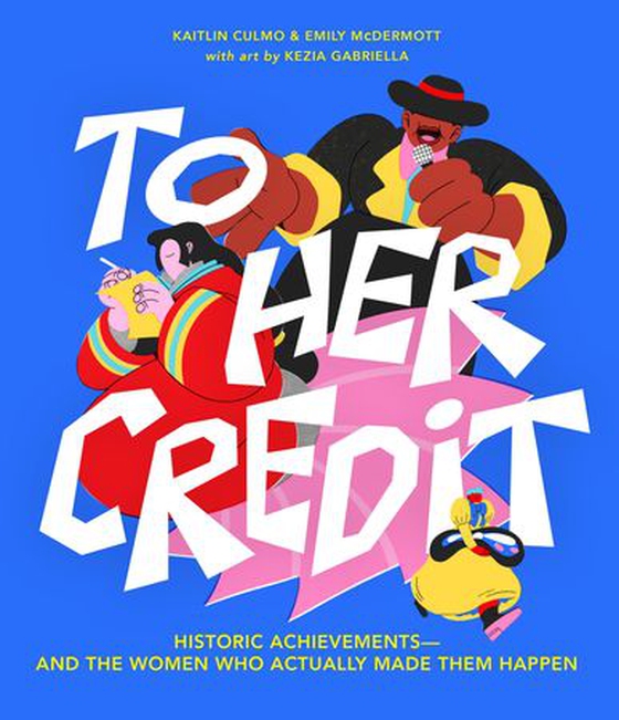 To Her Credit - Historic Achievements—and the Women Who Actually Made Them Happen (ebok) av Kaitlin Culmo