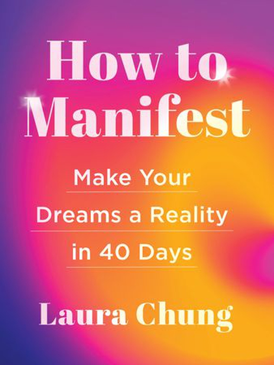 How to Manifest - Make Your Dreams a Reality in 40 Days - A Manifestation Book (ebok) av Laura Chung