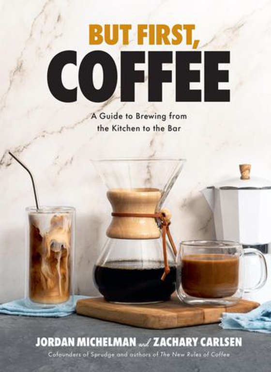But First, Coffee - A Guide to Brewing from the Kitchen to the Bar - A Coffee Book (ebok) av Jordan Michelman