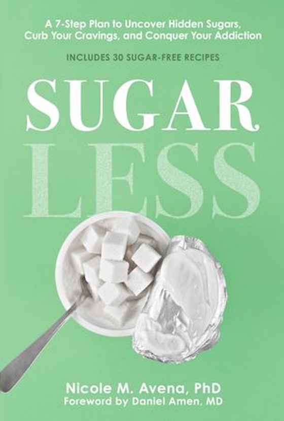 Sugarless - A 7-Step Plan to Uncover Hidden Sugars, Curb Your Cravings, and Conquer Your Addiction (ebok) av Nicole M. Avena
