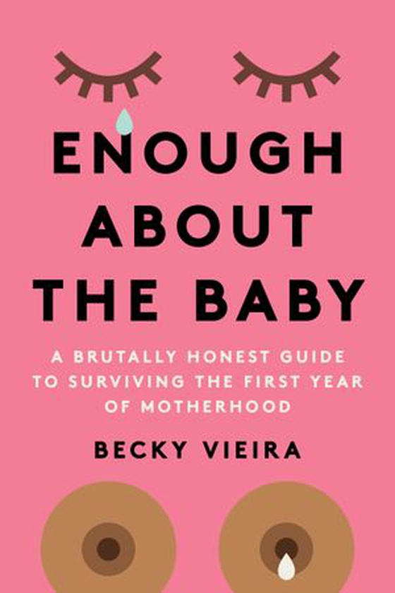 Enough About the Baby - A Brutally Honest Guide to Surviving the First Year of Motherhood (ebok) av Becky Vieira