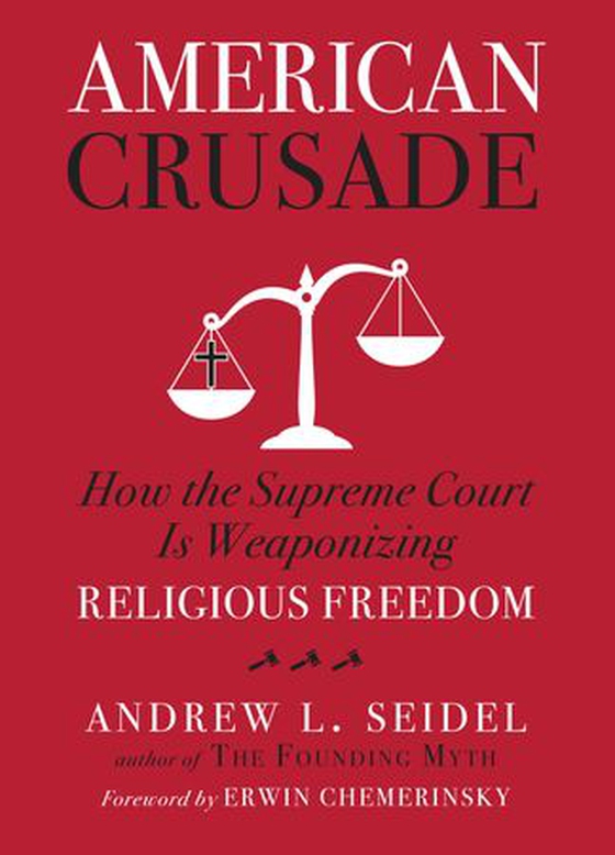 American Crusade - How the Supreme Court Is Weaponizing Religious Freedom (ebok) av Andrew L Seidel