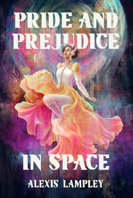 Pride and Prejudice in Space (ebok) av Alexis Lampley