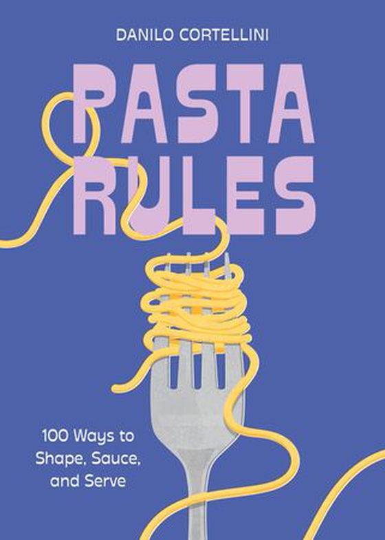 Pasta Rules - 100 Ways to Shape, Sauce, and Serve (ebok) av Danilo Cortellini