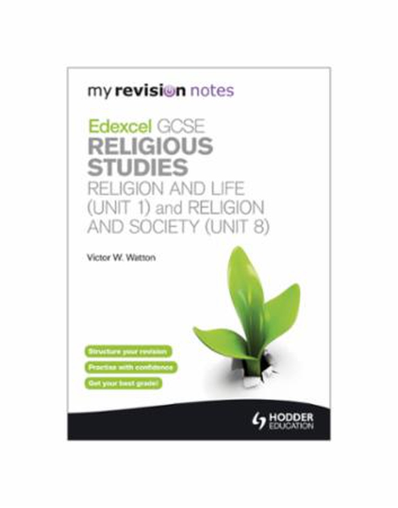 My Revision Notes: Edexcel GCSE Religious Studies Religion and Life (Unit 1) and Religion and Society (Unit 8)