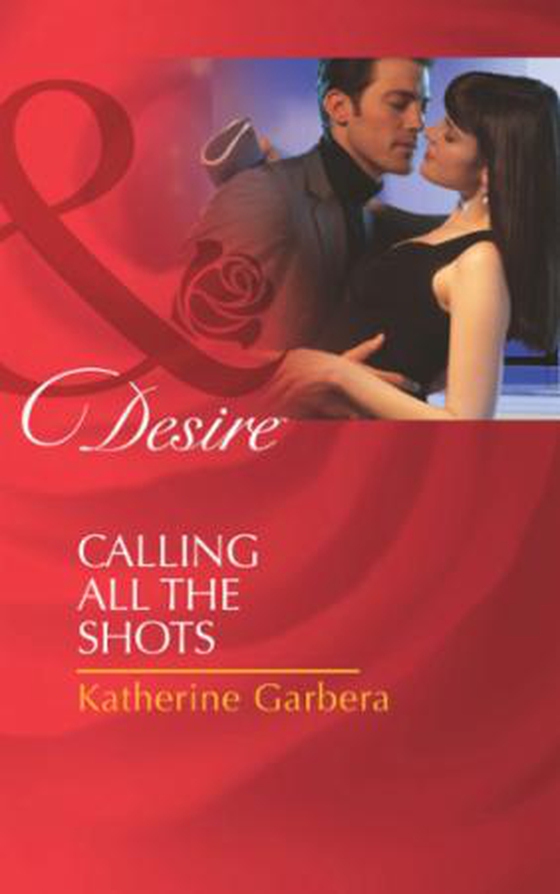 Calling All the Shots (ebok) av Katherine Garbera