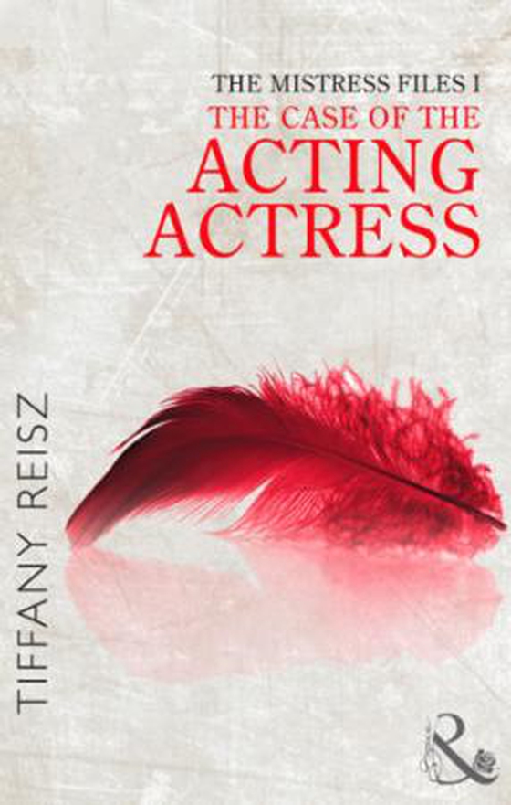 The mistress files: the case of the acting actress (ebok) av Tiffany Reisz