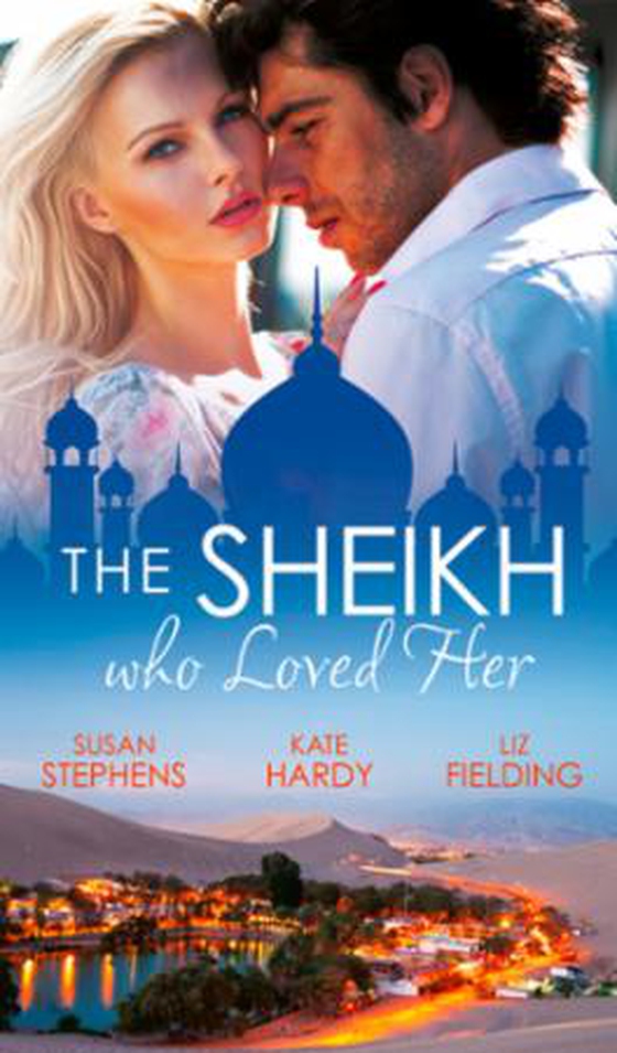 The sheikh who loved her - ruling sheikh, unruly mistress / surrender to the playboy sheikh / her desert dream (ebok) av Susan Stephens