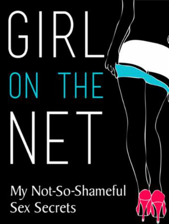 Girl on the net: my not-so-shameful sex secrets