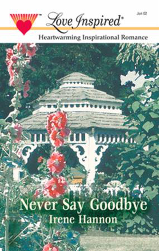 Never say goodbye (ebok) av Irene Hannon