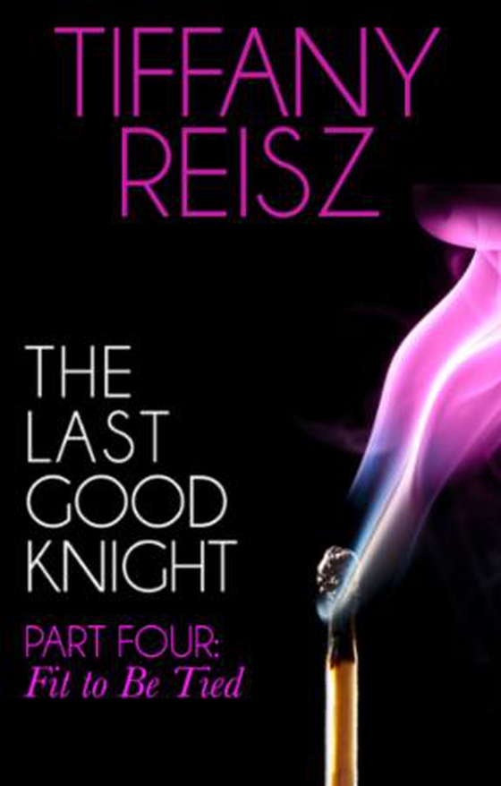 The Last Good Knight Part IV: Fit to Be Tied (ebok) av Tiffany Reisz