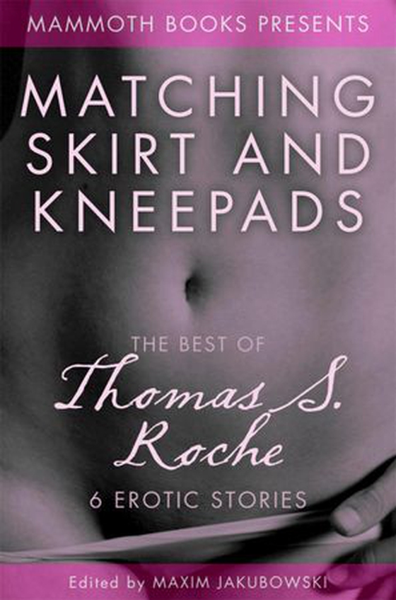 The Mammoth Book of Erotica presents The Best of Thomas S. Roche