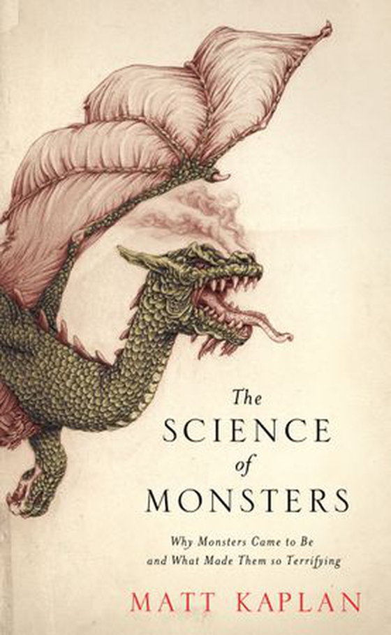 The Science of Monsters - Why Monsters Came to Be and What Made Them so Terrifying (ebok) av Matt Kaplan